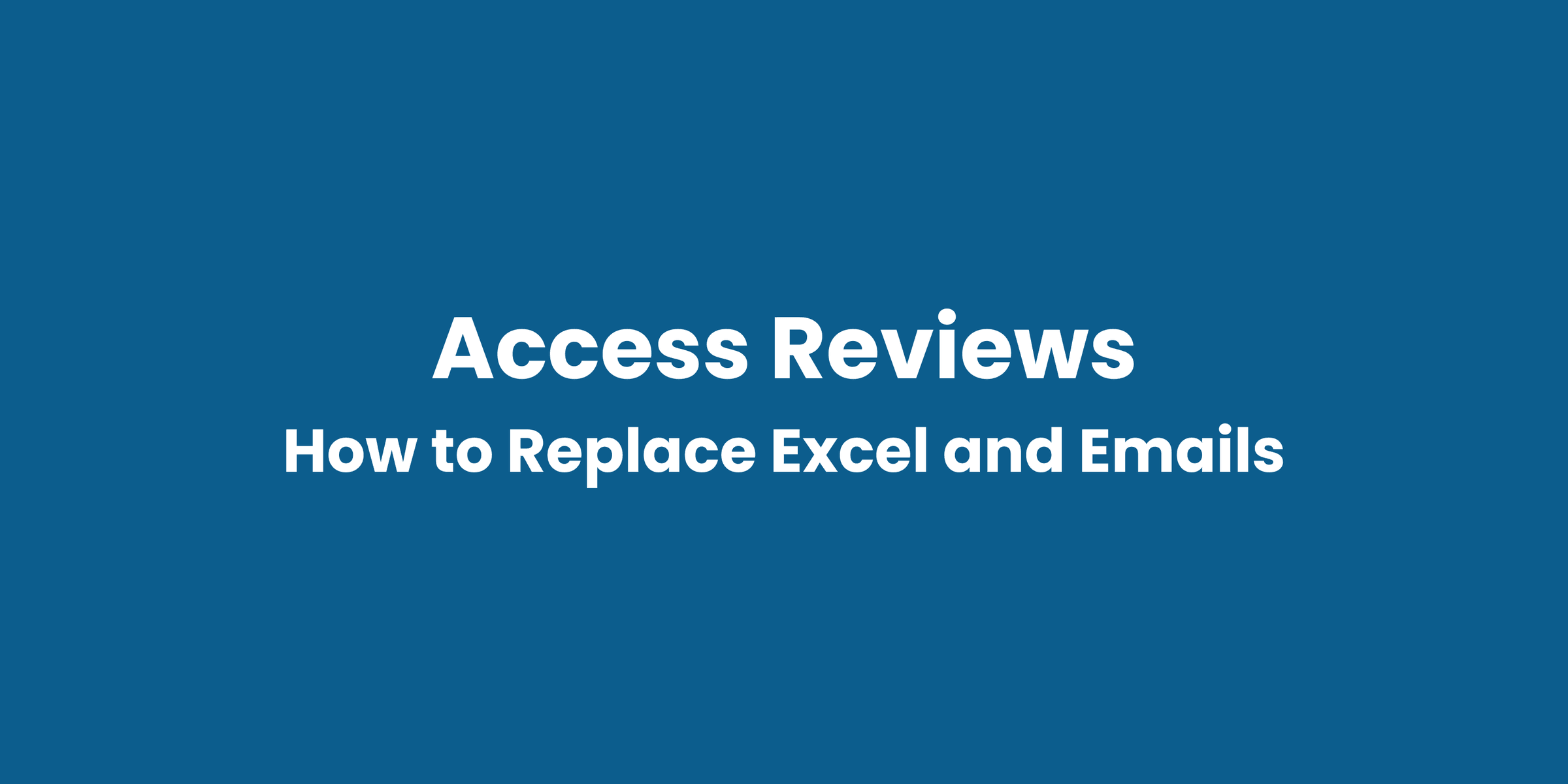 How to Replace Excel and Email with Automated Access Reviews